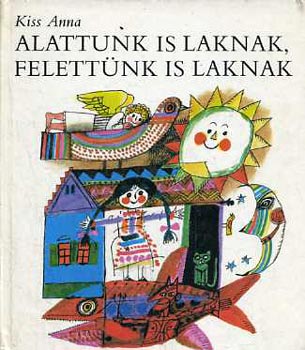 Alattunk is laknak felettnk is laknak