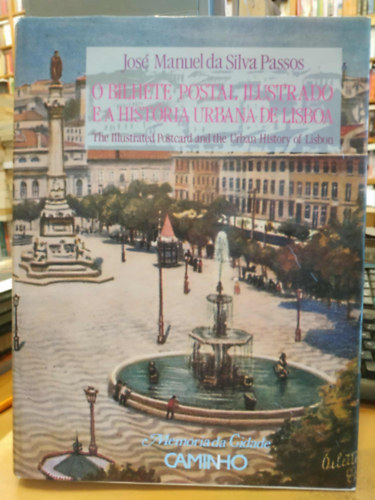 O Bilhete Postal Ilustrado e a Hist�ria Urbana de Lisboa