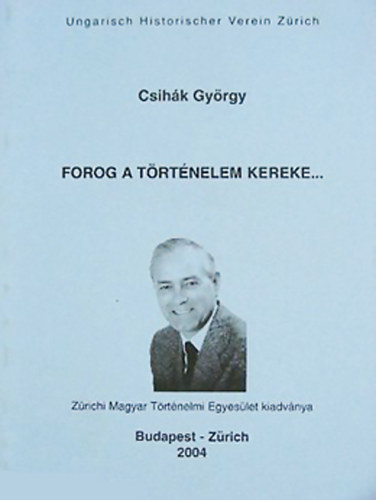 Csihk Gyrgy - Forog a trtnelem kereke...