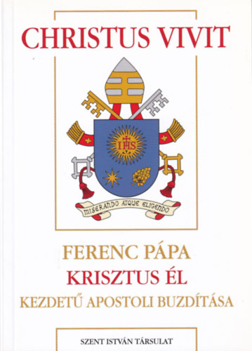 Dr. Dis Istvn - Christus Vivit - Ferenc ppa Krisztus l kezdet apostoli buzdtsa