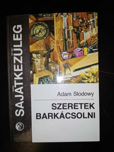 Szeretek barkcsolni - Sajtkezleg (A repl lgcsavar / Apr replgp / Vitorlsok / Motorcsnak / Gzhajmodell / Veszlytelen lfegyver / Helikopterek / Kis kerti eszkzk	 / A kerkpr karbantartsa, javtsa s felszere