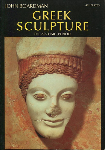 John Boardman - Greek Sculpture (The Archaic Period)- The World of Art