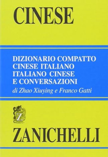 Franco Gatti Zhao Xiuying - Dizionario compatto cinese-italiano, italiano-cinese e conversazioni