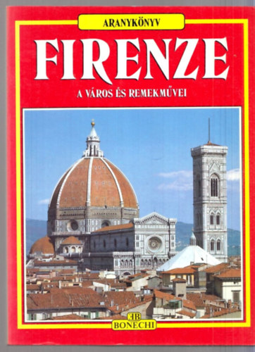 Firenze, a v�ros �s remekm�vei - A v�ros �s remekm�vei/ -  m�zeumok - a k�pt�rak - a templomok - a palot�k - a m�eml�kek