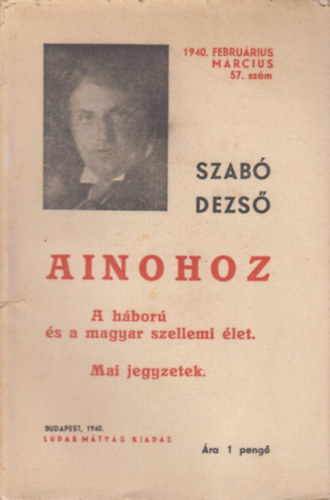Ainohoz - A hbor s a magyar szellemi let - Mai jegyzetek (Szab Dezs ujabb mvei 57.)