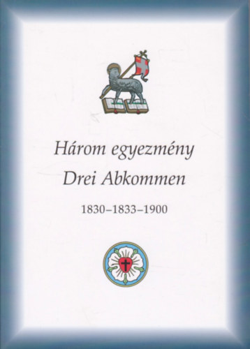 H�rom egyezm�ny - Drei Abkommen 1830-1833-1900 (k�tnyelv�: magyar-n�met)