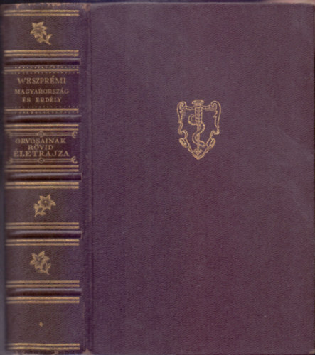 Magyarorsz�g �s Erd�ly orvosainak r�vid �letrajza - K�t k�tet (Els� sz�z �s m�sodik sz�z)