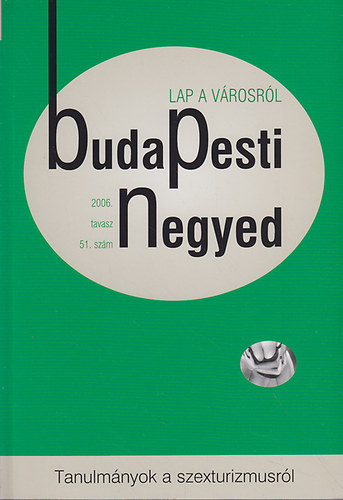 Budapesti negyed 51. szm - Tanulmnyok a szexturizmusrl - 2006. tavasz