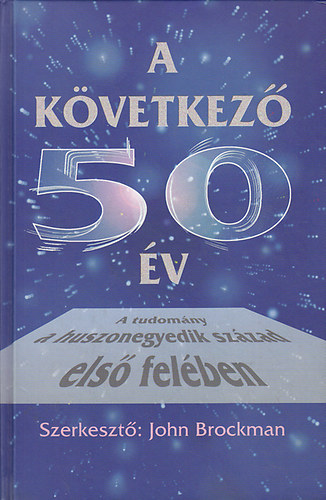 A k�vetkez� 50 �v - A tudom�ny a XXI. sz�zad els� fel�ben