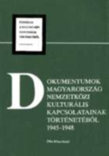 Dokumentumok Magyarorszg nemzetkzi kulturlis  kapcsolatainak trtnetbl 1945-1948 - Forrsok a magyar npi demokrcia trtnetbl  VIII.