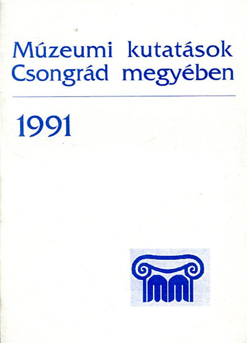 Lengyel Andrs  (szerk.) - Mzeumi kutatsok Csongrd megyben 1991.