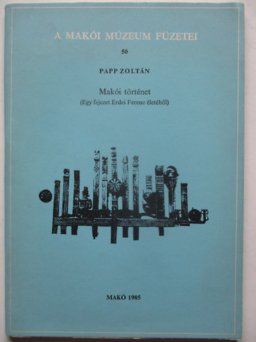 A Maki Mzeum fzetei 50  Maki trtnet - (Egy fejezet Erdei Ferenc letbl )