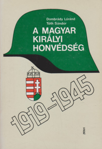 A magyar kir�lyi honv�ds�g 1919-1945
