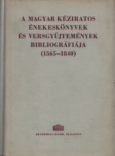 A magyar kziratos nekesknyvek s versgyjtemnyek bibliogrfija (1565-1840)