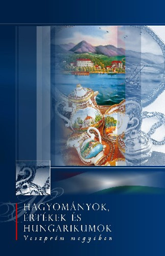 Dr. Horv�th Zsolt - Hagyom�nyok, �rt�kek �s hungarikumok Veszpr�m megy�ben