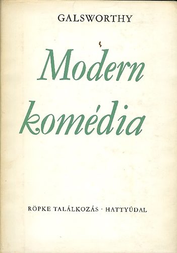 John Glasworthy - Modern komdia II.(Rpke tallkozs, Hattydal)