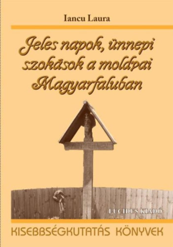 Jeles napok, �nnepi szok�sok a moldvai Magyarfaluban (Kalend�ris szok�sok a moldvai Magyarfaluban)- Kisebbs�gkutat�s k�nyvek