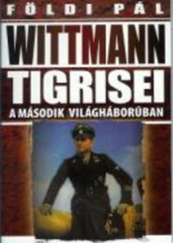 Fldi Pl - Wittmann tigrisei a msodik vilghborban