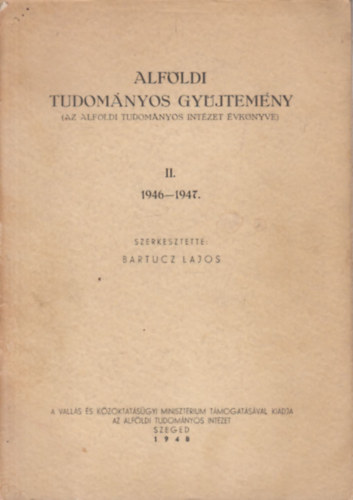 Alf�ldi tudom�nyos gy�jtem�ny II.- 1946-1947. (Az Alf�ldi Tudom�nyos Int�zet �vk�nyve)