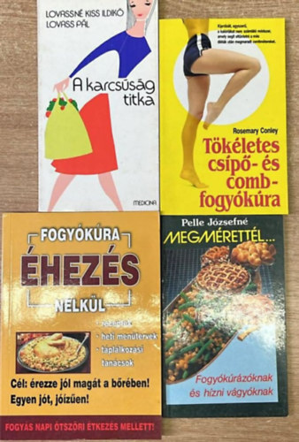 Lovassné Kiss Ildikó, Lovass Pál, Rosemary Conley Pelle Józsefné - 4 darab diétás könyv: Megmérettél - Tökéletes csípő- és combfogyókúra - A karcsúság titka - Fogyókúra éhezés nélkül