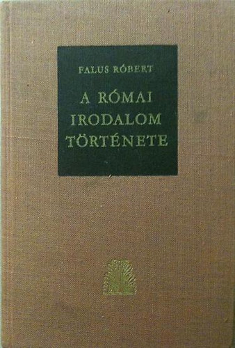 Falus R�bert - A r�mai irodalom t�rt�nete