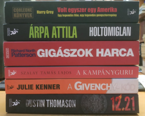 rpa Attila, Harry Grey, Julie Kenner, Richard North Patterson, Szalay Tams Lajos, Dustin Thomason - 12.21 + A Givenchy-kd + A kampnyguru + Gigszok harca + Holtomiglan + Volt egyszer egy Amerika (6 ktet)