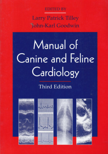 Larry Patrick Tilly - John-Karl Goodwin - Manual of Canine and Feline Cardiology (Kutyák és macskák kardoiológiai kézikönyve - angol nyelvű)