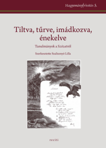 Szaliszny Lilla  (szerk.) - Tiltva, trve, imdkozva, nekelve - Tanulmnyok a Szzatrl