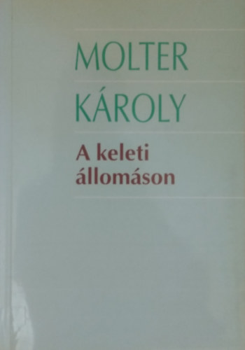 Molter Kroly - A keleti llomson