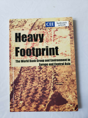 Heavy Footprint. The World Bank Group and Environment in Europe and Central Asia