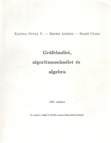 Katona Gyula Y.; Recski Andrs; Szab Csaba - Grfelmlet, algoritmuselmlet s algebra