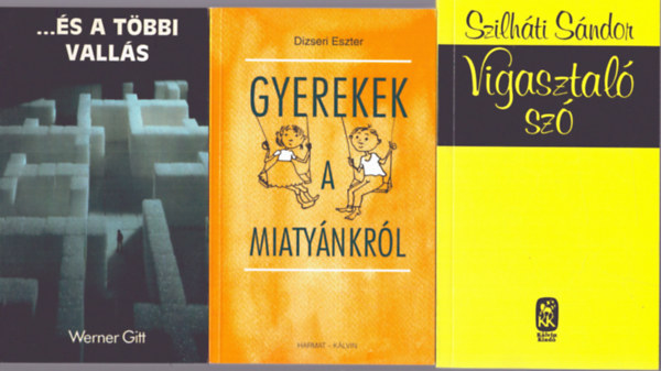 Dizseri Eszter, Szilhti Sndor Werner Gitt - 3 db vallsos knyv: ... s a tbbi valls + Gyerekek a miatynkrl + Vigasztal sz