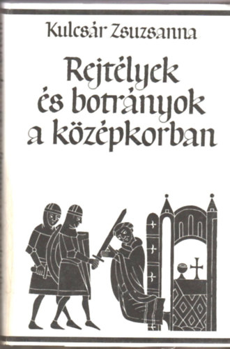 Kulcsr Zsuzsanna - Rejtlyek s botrnyok a kzpkorban