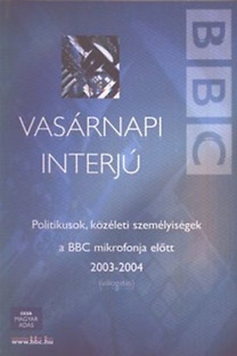 Vas�rnapi interj� - Politikusok, k�z�leti szem�lyis�gek a BBC mikrofonja el�tt 2003-2004 (v�logat�s)