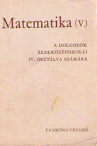 Matematika (V.) A Dolgozk Szakkzpiskoli IV. osztlya szmra