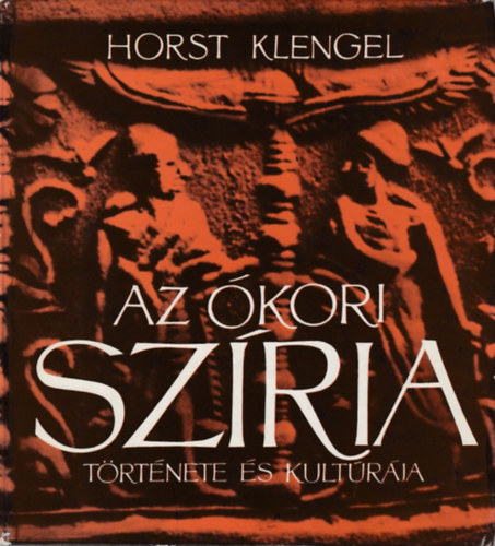 Horst Klengel - Az kori Szria trtnete s kultrja