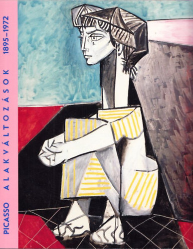 Borus Judit  (szerk.) - Picasso - Alakvltozsok 1895-1972 (Killts A Magyar Nemzeti Galriban, 2016. prilis 21-jlius 31.)