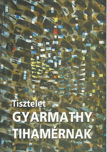 Egry Margit-Lornyi Judit - Tisztelet Gyarmathy Tihamrnak