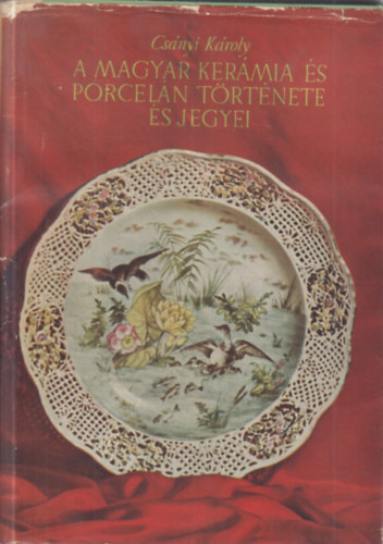 CSnyi Kroly - A magyar kermia s porceln trtnete s jegyei