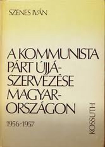 A kommunista prt jjszervezse magyarorszgon 1956-1957.