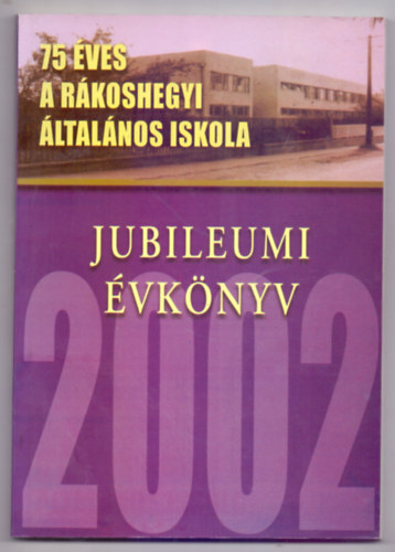 75 ves a Rkoshegyi ltalnos Iskola - Jubileumi vknyv 2002.