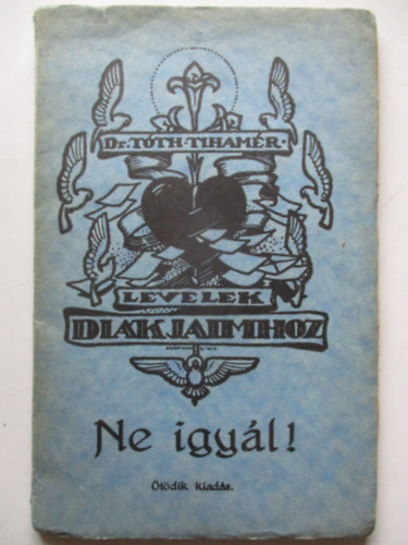 Ne igyl !  - Levelek dikjaimhoz III.