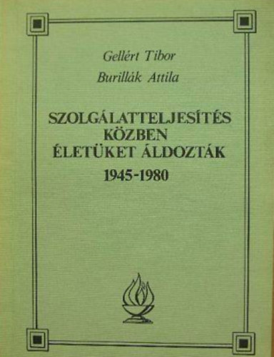 Gellrt Tibor- Burillk A. - Szolglatteljests kzben letket ldoztk 1945-1980