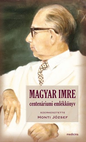 Honti Jzsef  (szerk.) - Magyar Imre centenriumi emlkknyv