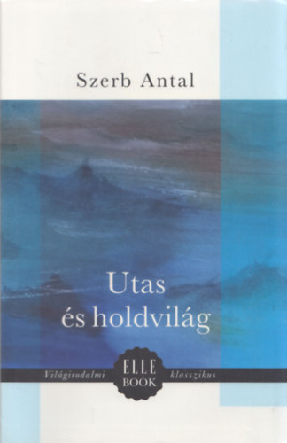 Szerk.: Zombori Andrea, Graf.: Nemes Lili Szerb Antal - Utas s holdvilg (Vilgirodalmi ELLE BOOK klasszikus)