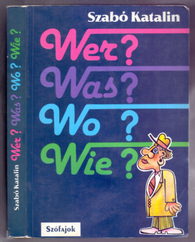 Wer?Was?Wo?Wie? - N�met le�r� nyelvtan �s nyelvtani gyakorlatok (Sz�fajok - 3. kiad�s)