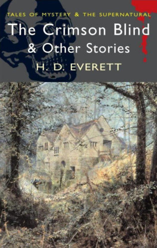 H. D. Everett - The Crimson Blind and Other Stories (Tales of Mystery & the Supernatural)