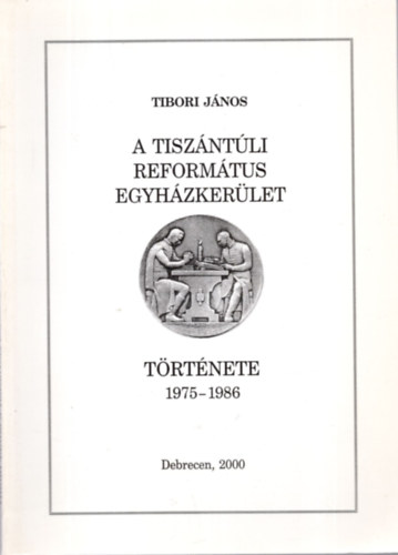 Tibori Jnos - A Tiszntli Reformtus Egyhzkerlet trtnete 1975-1986
