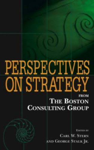 Perspectives on Strategy from The Boston Consulting Group (A Boston Consulting Group stratgiai perspektvi)