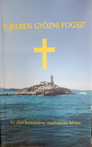 E jelben gyzni fogsz! - Els keresztny motivcis knyv